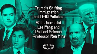 Trump's Shifting Immigration and H-1B Policies: With Journalist Lee Fang and Political Science Professor Ron Hira | SYSTEM UPDATE #515