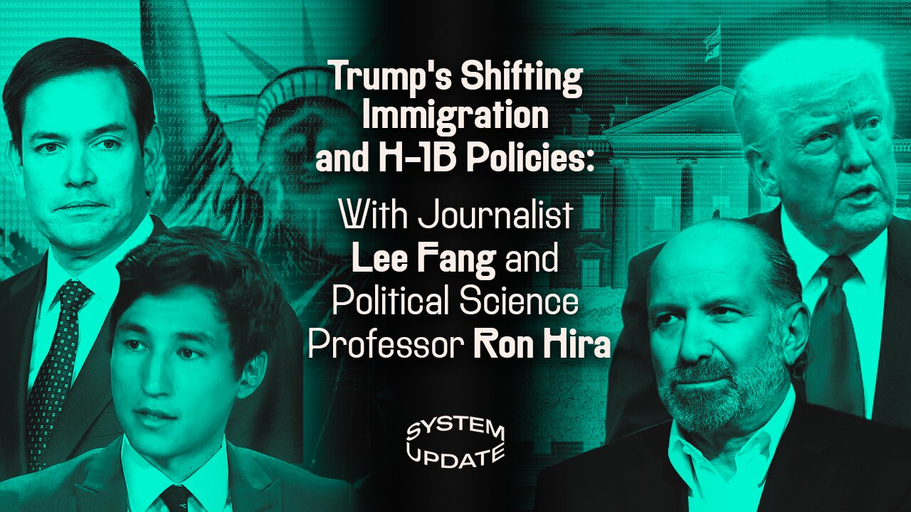 Trump's Shifting Immigration and H-1B Policies: With Journalist Lee Fang and Political Science Professor Ron Hira | SYSTEM UPDATE #515