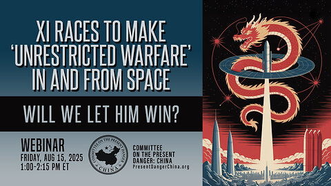 Webinar | Xi Races to Make ‘Unrestricted Warfare’ In and From Space: Will We Let Him Win?