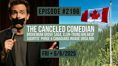 Owen Benjamin | #2196 The Canceled Comedian - Brohemian Grove Saga, Elon-TrunQ Breakup, Squirtis' Purge & Canadians Invade Ursa Rio!