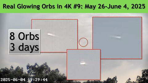 Real Glowing Orbs in 4K #9 May 26 - June 4, 2025, Wash. DC.