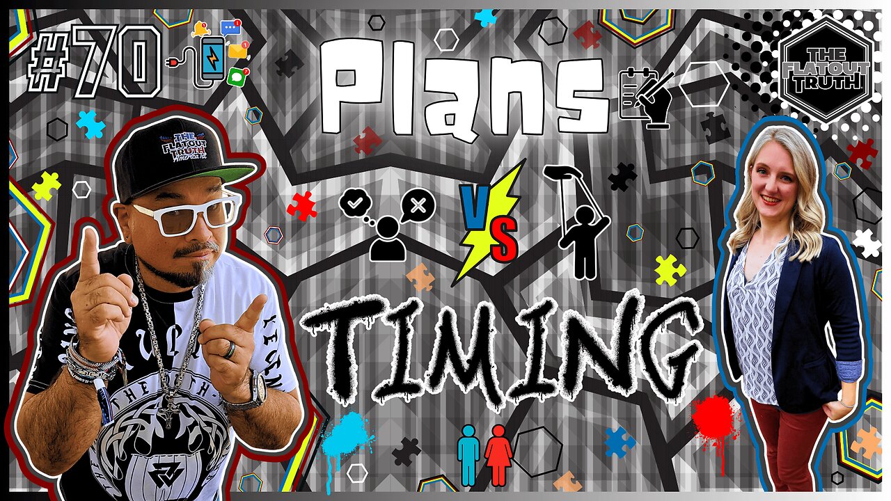 The Flat Out Truth #70 - PLANS VS TIMING