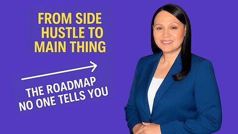 From Side Hustle to Main Thing:The Roadmap No One Tells You.