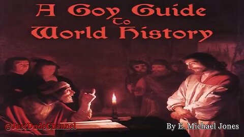 "Exploring World History through E. Michael Jones' 'A Goy Guide'"