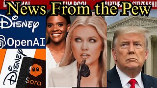 News From the Pew: 12/11/25: Disney OpenAi, Trump & SCOTUS Citizenship, Candace vs Everyone