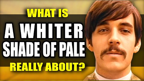 What "A Whiter a Shade of Pale" by Procol Harum is Really About