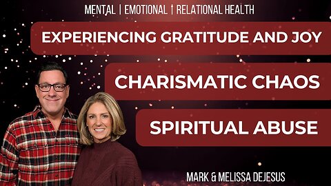 🔴 Experiencing Gratitude and Joy | Charismatic Chaos and Spiritual Abuse