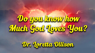 Do you know how Much God Loves You? - Dr. Loretta Ollison - October 30, 2025