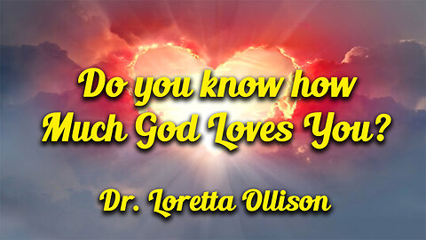 Do you know how Much God Loves You? - Dr. Loretta Ollison - October 30, 2025