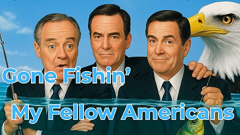 Gone Fishin and My Fellow American