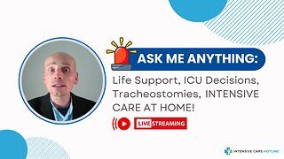 Ask Me Anything: Life Support, ICU Decisions, Tracheostomies, INTENSIVE CARE AT HOME!