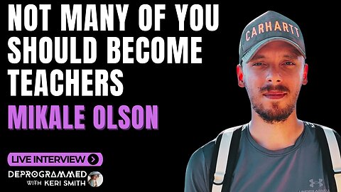 Not Many of You Should Become Teachers - LIVE Deprogrammed with Keri Smith and Mikale Olson