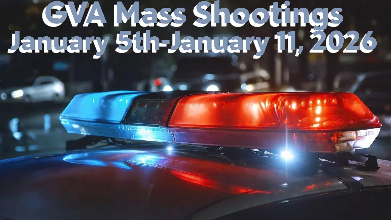Mass Shootings according Gun Violence Archive for January 5th to January 11th, 2026