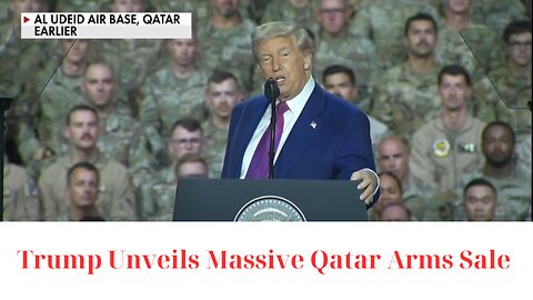 NEWS: Trump details $42 billion military arms deal with Qatar: 'All the best stuff'