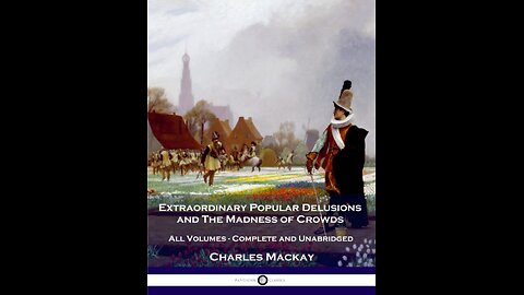 Extraordinary Popular Delusions And The Madness of Crowds by Charles MacKay
