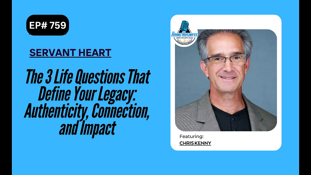 The 3 Life Questions That Define Your Legacy: Authenticity, Connection, and Impact with Chris Kenny