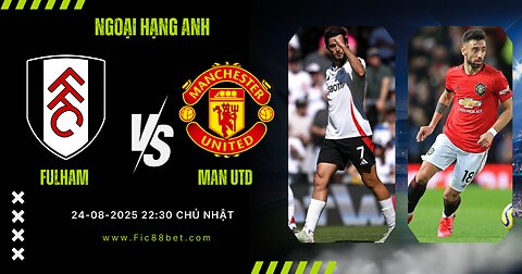 Nhận định Fulham vs Manchester Utd: Cuộc Đối Đầu Quyết Định Tại Craven Cottage