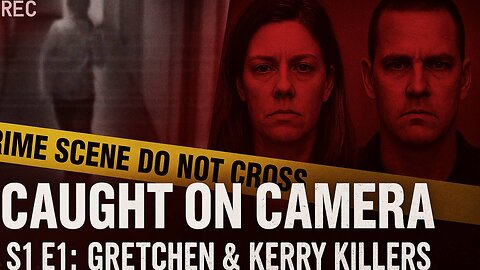 Behind the Lens: Gretchen & Kerry’s Deadly Secret