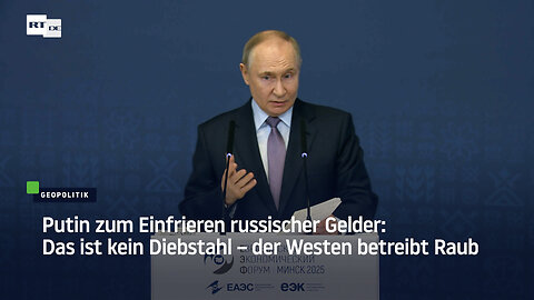 Putin zum Einfrieren russischer Gelder: Das ist kein Diebstahl – der Westen betreibt Raub