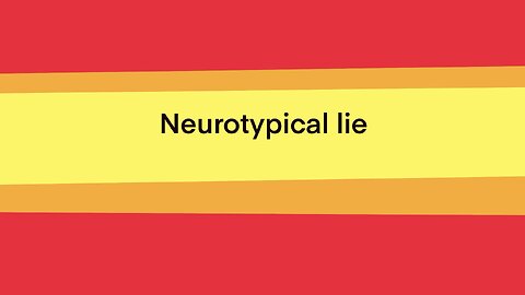 Neurotypical lie
