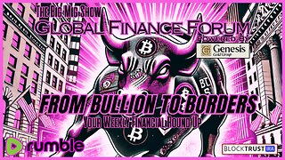 Global Finance Forum From Bullion To Borders We Cover It All