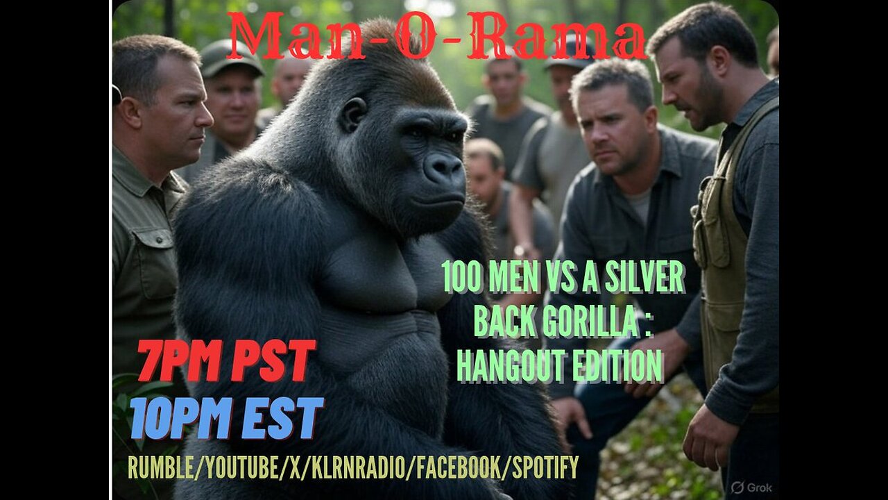 Man-O-Rama Ep. 124: 100 Men Vs. A Gorilla: Hangout edition 7PM PST/ 10PM EST