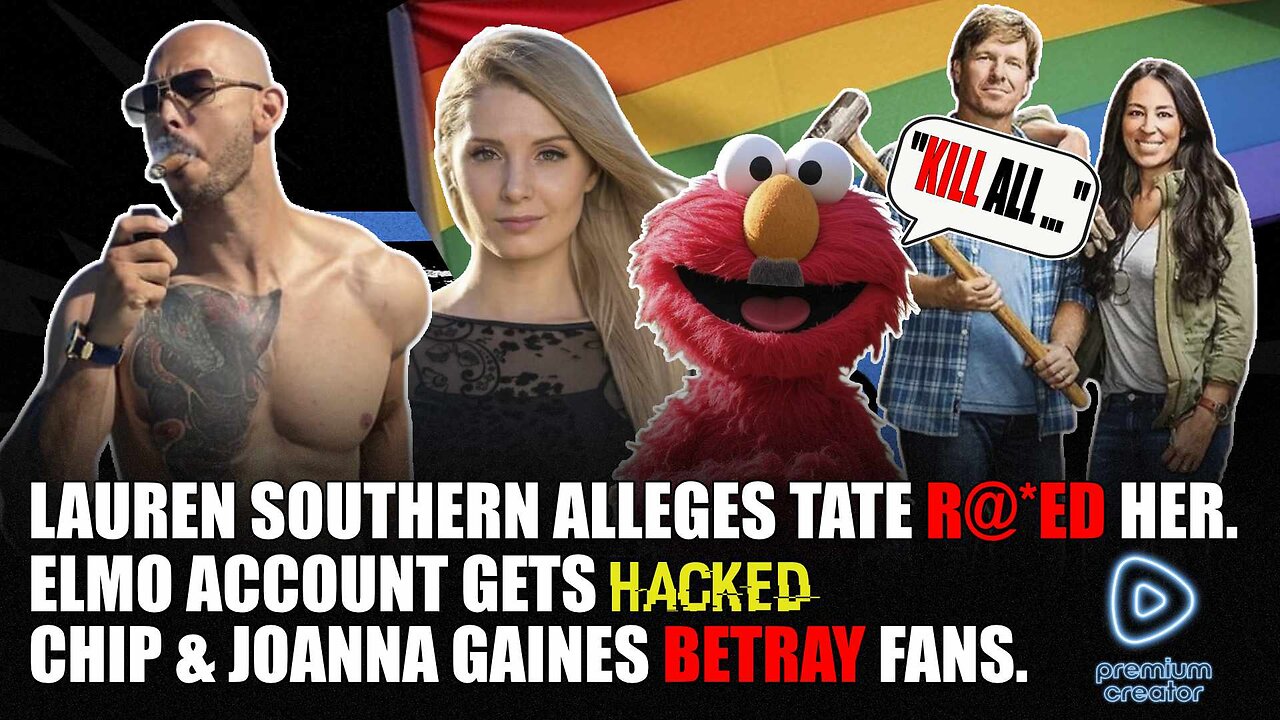 Lauren Southern Alleges Tate R@*PED Her | The Gaines Family Betray Fans | Elmo X Acct Gets Hacked