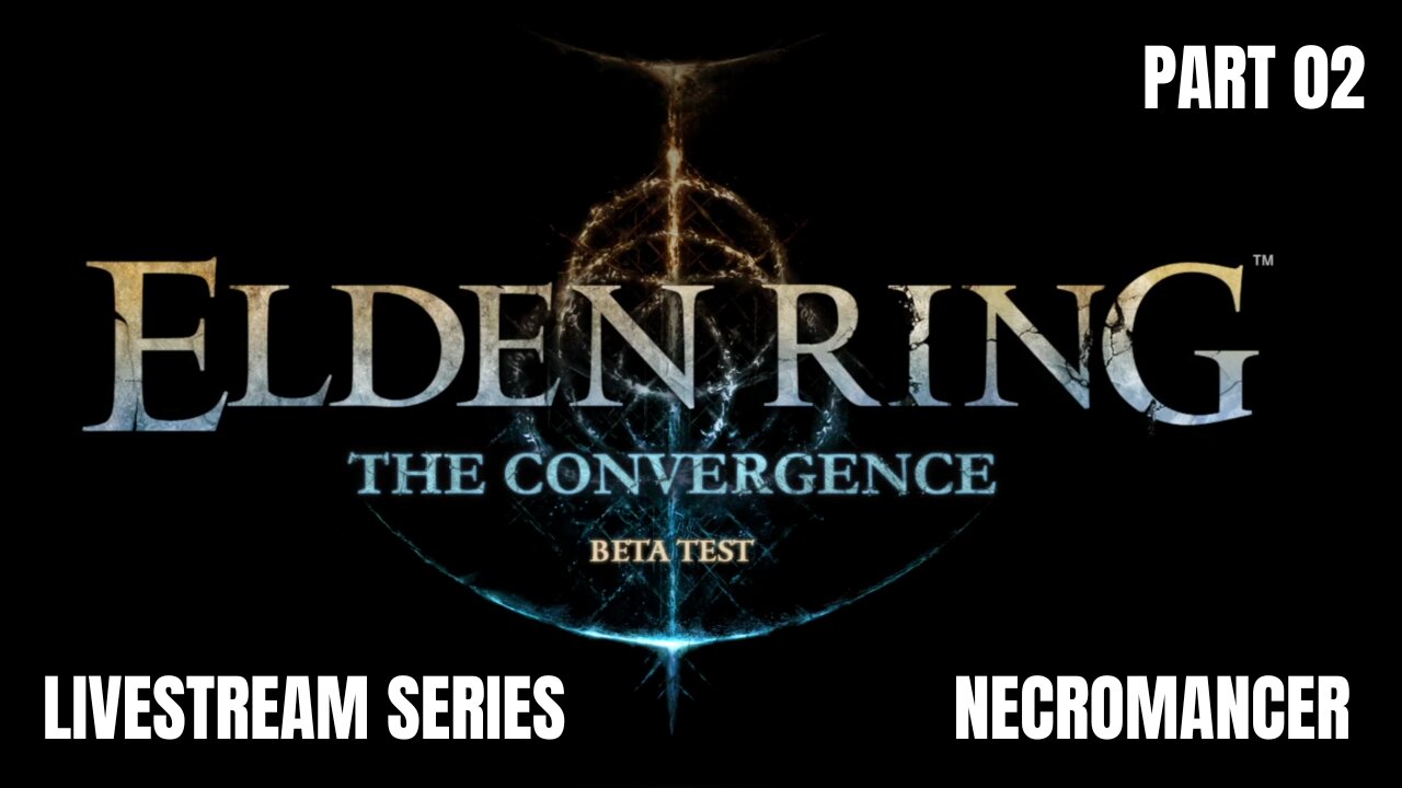 Elden Ring: The Convergence Mod - Livestream Part 2 - Back to The Necromancer!