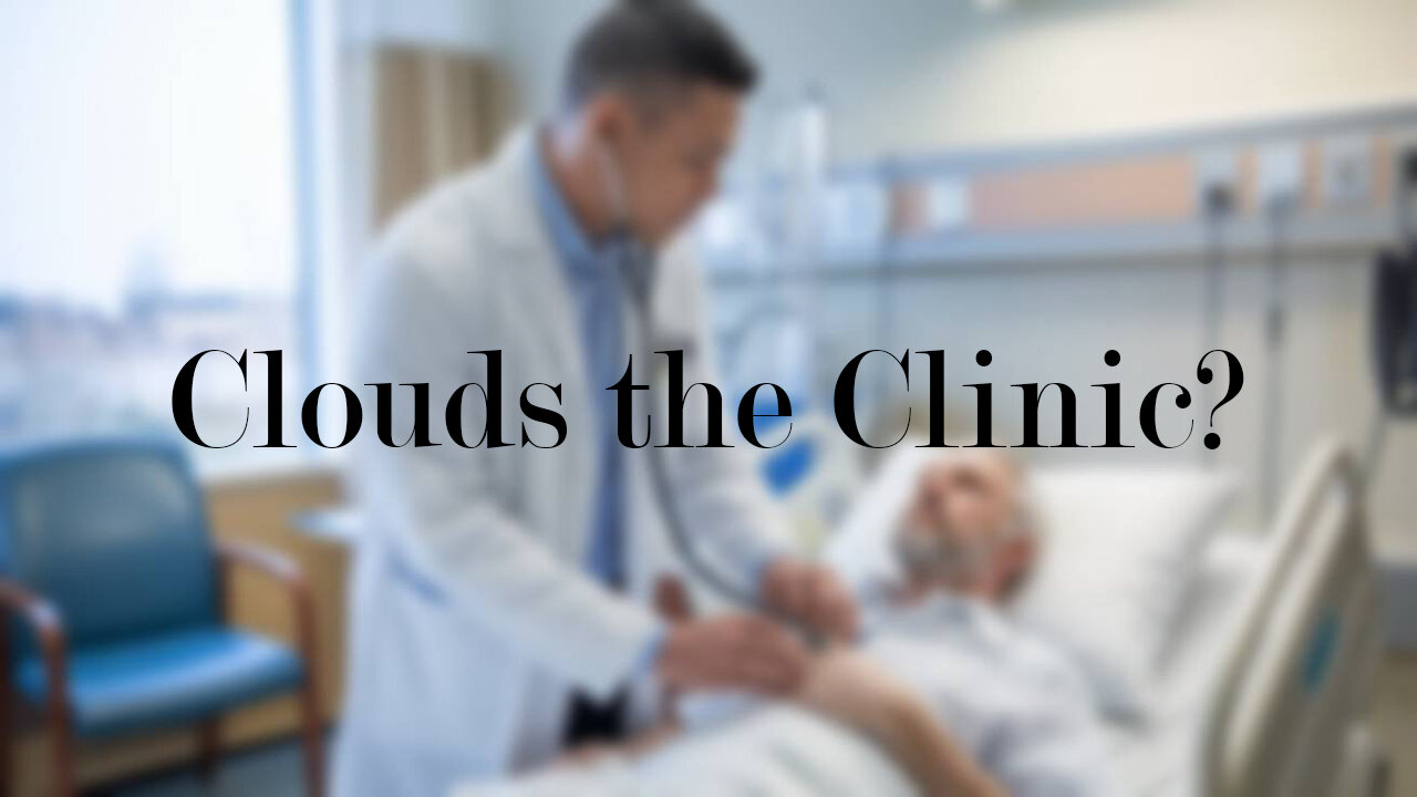 The Rant -Clouds the Clinic?