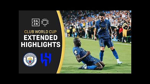 Manchester City Vs. Al Hilal | 2025 FIFA Club World Cup Extended Highlights