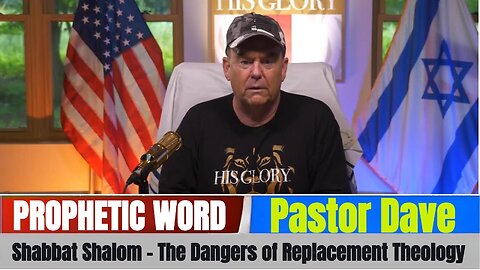 Pastor Dave: Shabbat Shalom - The Dangers of Replacement Theology! - 7/19/25