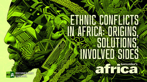 Lumumba's Africa. Ethnic conflicts in Africa: Origins & Solutions. Episode 62 | RT Documentary