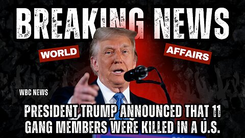 President Trump announced that 11 gang members were killed in a U.S. | WBCN