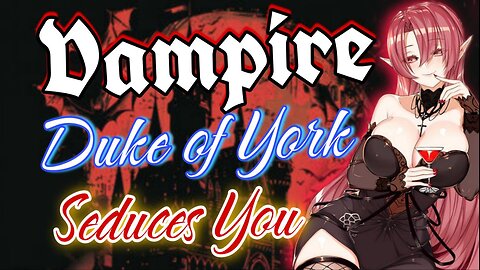 ASMR Roleplay 🦇 Sexy Vampire Duke of York Seduces you 🫦 Azur Lane