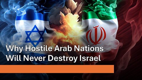 6/28/25 Why Hostile Arab Nations Will Never Destroy Israel