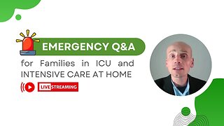 Emergency Q&A for Families in ICU and INTENSIVE CARE AT HOME!