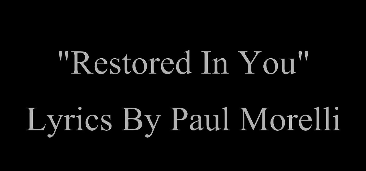 "Restored In You" Lyrics By Paul Morelli