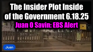 Juan O Savin EBS Alert 6.18.25 - The Insider Plot Inside of the Government