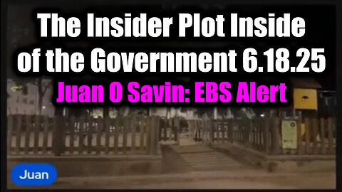 Juan O Savin EBS Alert 6.18.25 - The Insider Plot Inside of the Government