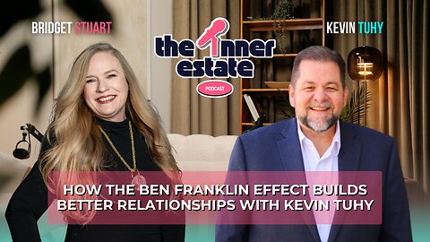 How the Ben Franklin Effect Builds Better Relationships | Kevin Tuhy on The Inner Estate