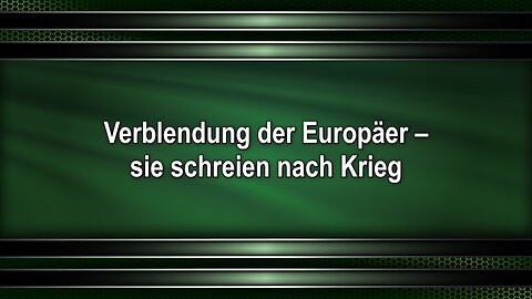 Verblendung der Europäer – sie schreien nach Krieg