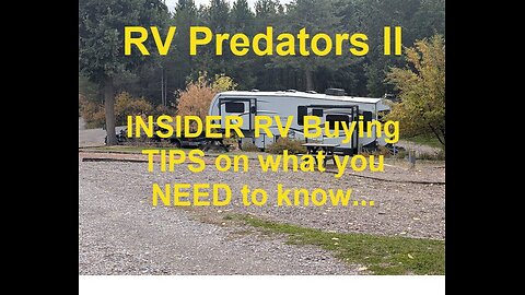 RV Predators II - Insider RV Buying Tips on 4 Season Campers, ESC's and more...