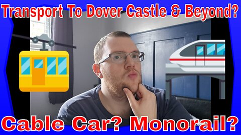 Transport To Dover Castle & Beyond? Cable Car? Monorail?