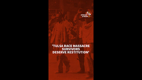 'TULSA RACE MASSACRE SURVIVORS DESERVE RESTITUTION'