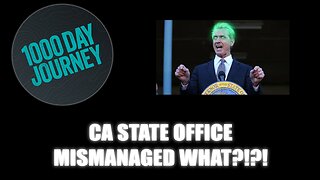 1000 Day Journey 0827 CA State Office Mismanaged, What?!?!