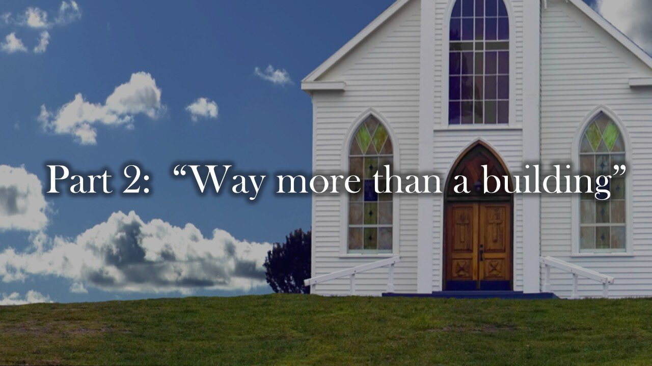 Why Church? (Part 2): Way more than a building