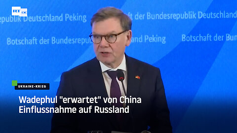 Wadephul "erwartet" von China Einflussnahme auf Russland