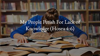 My People Perish For Lack of Knowledge