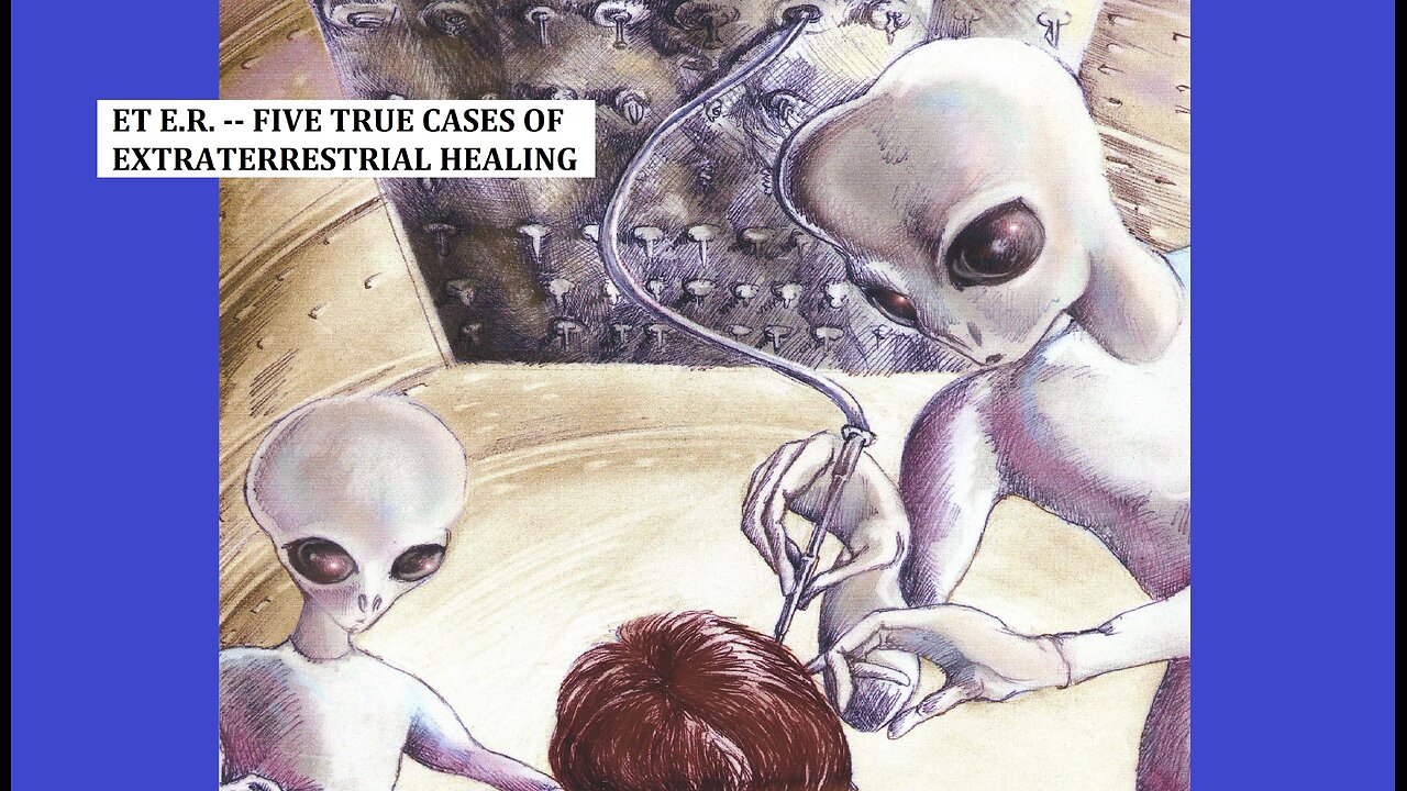 ET E.R.--FIVE TRUE CASES OF EXTRATERRESTRIAL HEALING