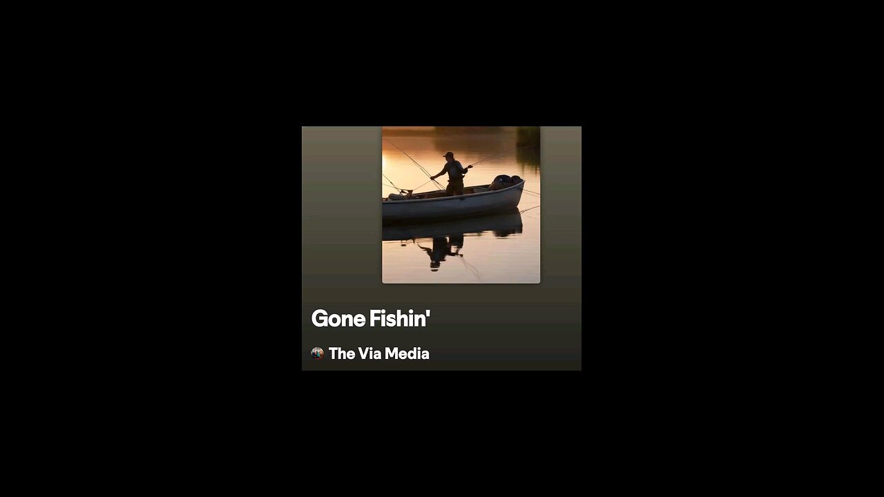 Gone Fishin'